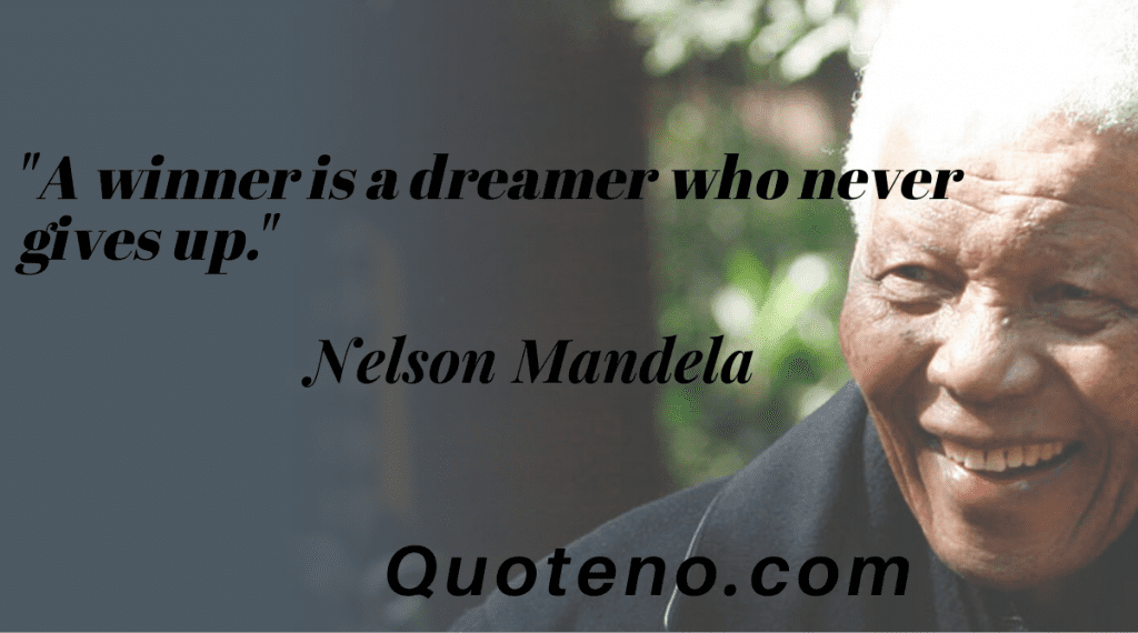 A winner is a dreamer who never gives up - Nelson Mandela Quote