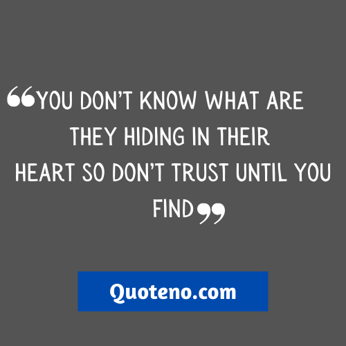 You don’t know what are they hiding in their heart so don’t trust until you find - Sarcastic Quote about fake People