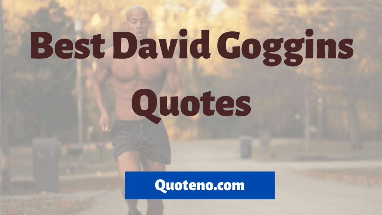 David Goggins Quotes On Life And Success 21 Quoteno