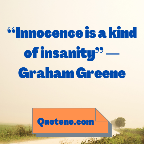 innocence quote "Innocence is a kind of insanity” ― Graham Greene written on this picture with blue text.