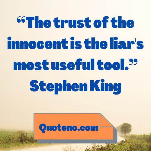 sweet and innocent quote “The trust of the innocent is the liar's most useful tool.”― Stephen King written on this picture.