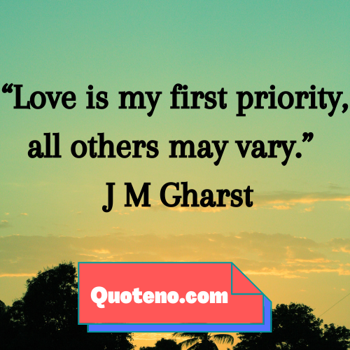 Love is my first priority, all others may vary. – love priority quote