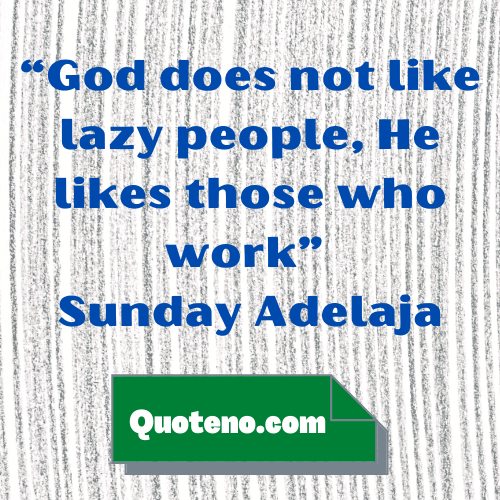 God does not like lazy people, He likes those who work – aovercome laziness quote for motivation