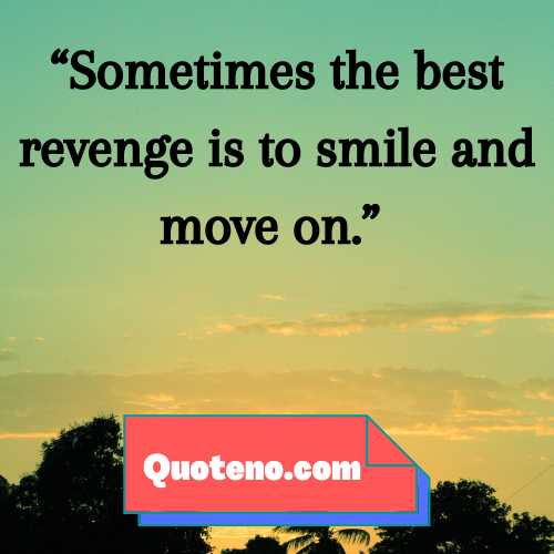 Sometimes the best revenge is to smile and move on. - Ethics And Morals Values Quote