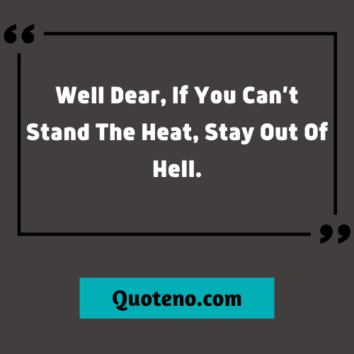 Well Dear, If You Can’t Stand The Heat, Stay Out Of Hell. - Funny Supernatural Quote