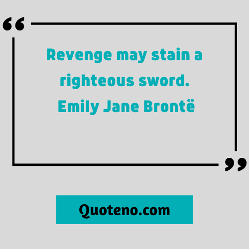 Revenge may stain a righteous sword.- revenge quote for haters