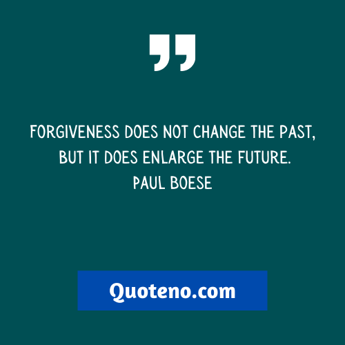 Forgiveness does not change the past, but it does enlarge the future. - best sorry quotes for forgiveness