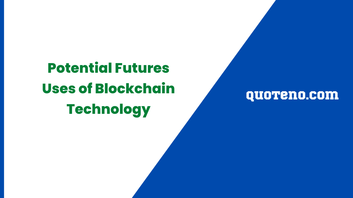 Potential Futures Uses of Blockchain Technology