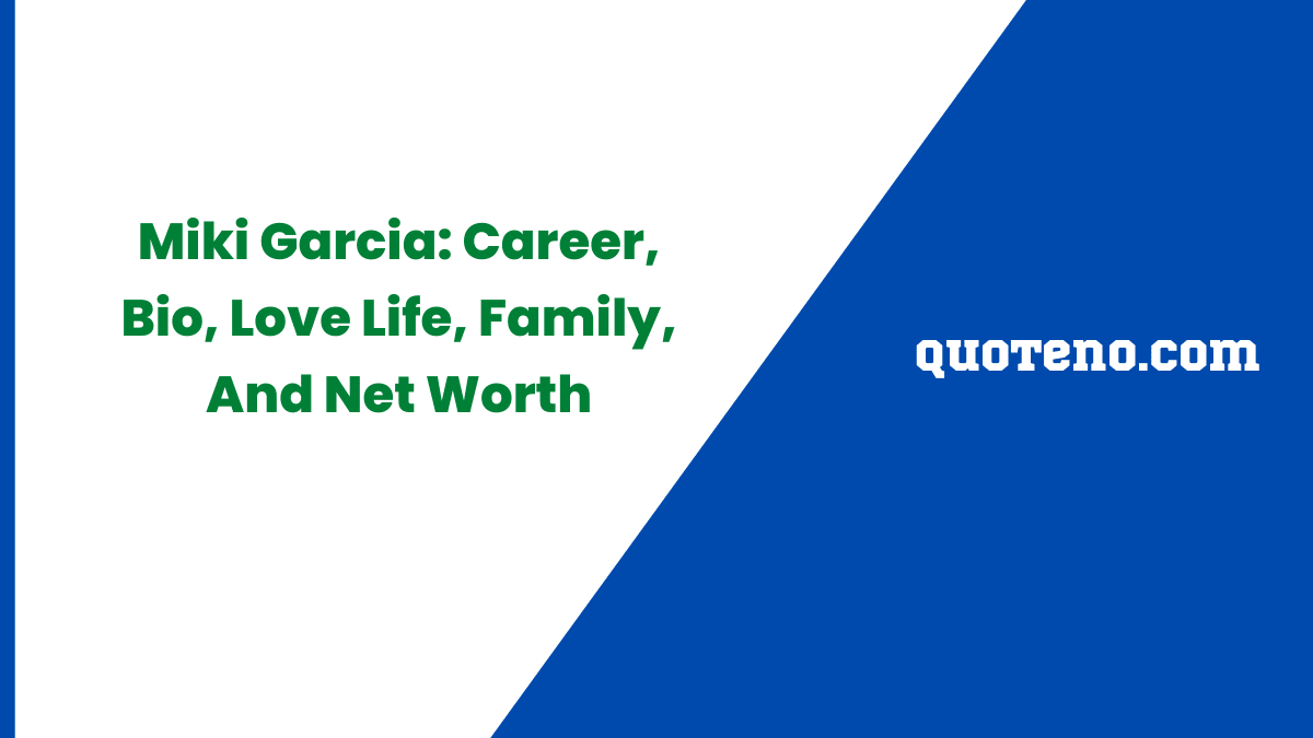 Miki Garcia Career, Bio, Love Life, Family, And Net Worth