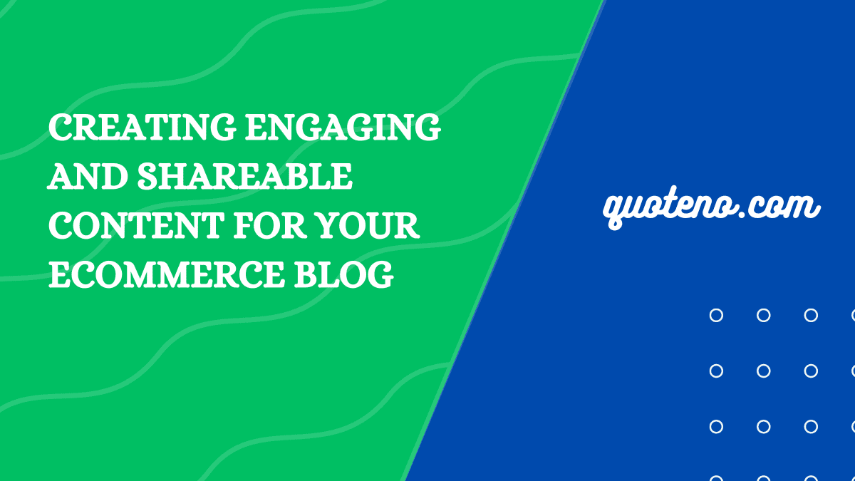 Creating Engaging and Shareable Content for your blog