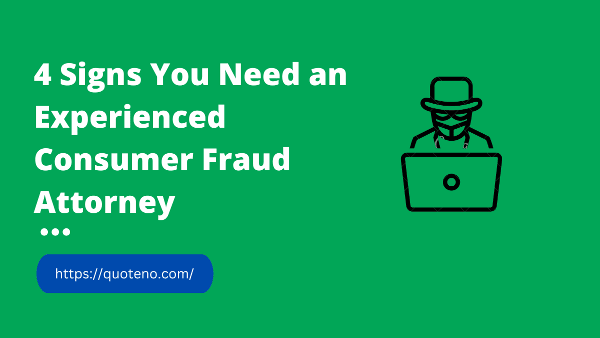 4 Signs You Need an Experienced Consumer Fraud Attorney