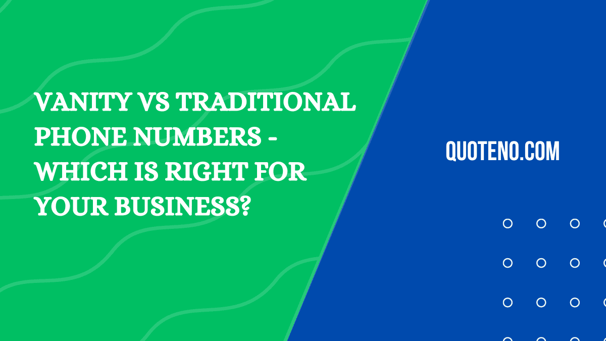 Vanity Phone Numbers vs Traditional Phone Numbers - Which is Right for Your Business?