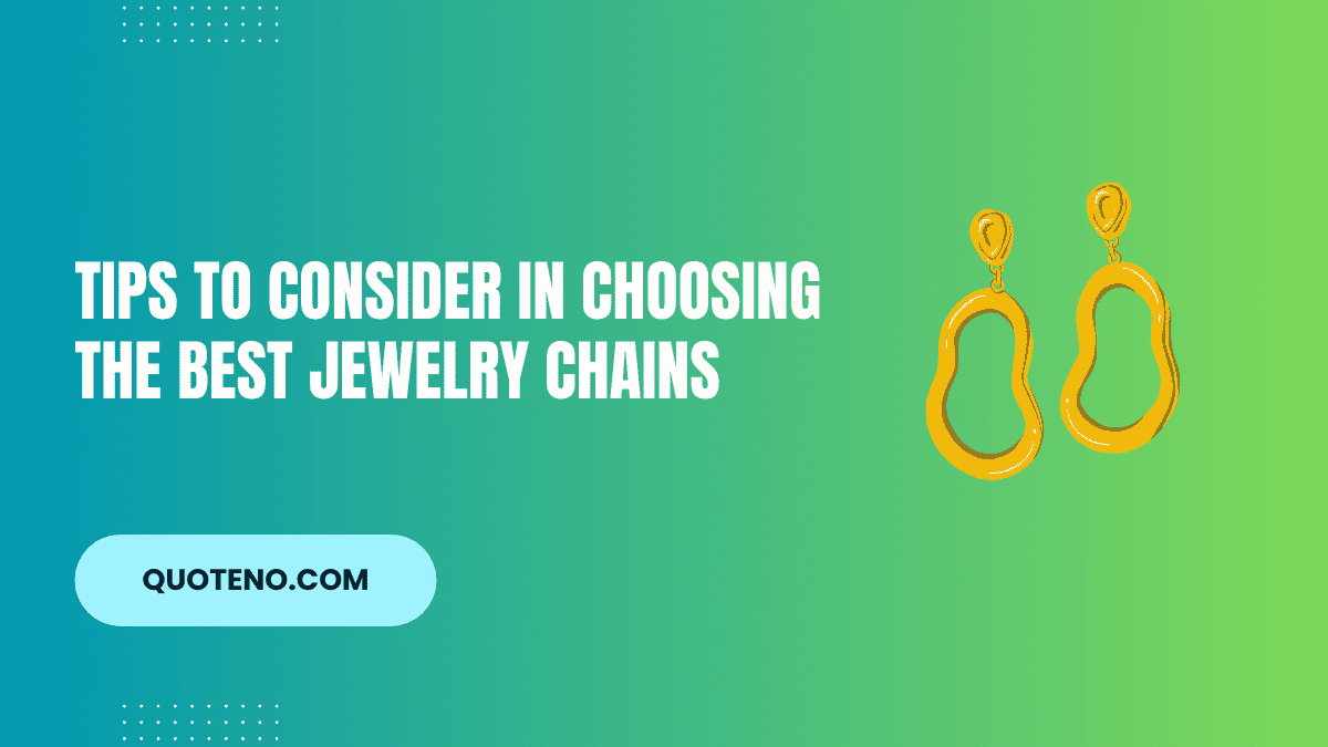 Tips to Consider in Choosing the Best Jewelry Chains
