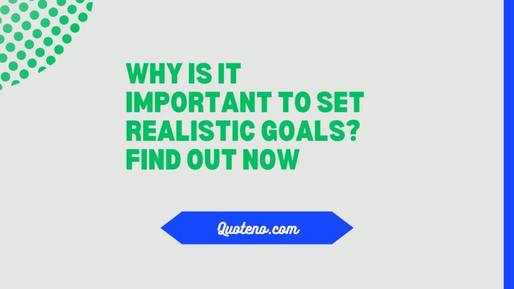 Why Is It Important to Set Realistic Goals? Find Out Now