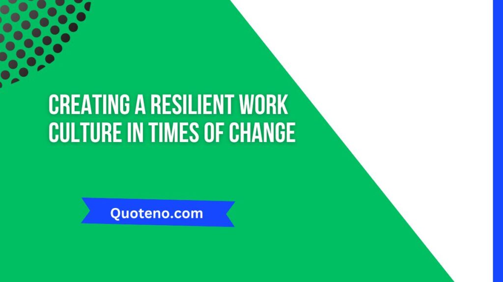Creating a Resilient Work Culture in Times of Change