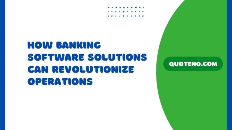 Maximizing Efficiency - How Banking Software Solutions Can Revolutionize Operations