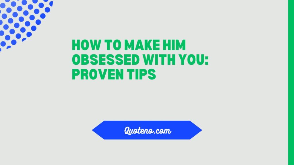 How to Make Him Obsessed with You: Proven Tips