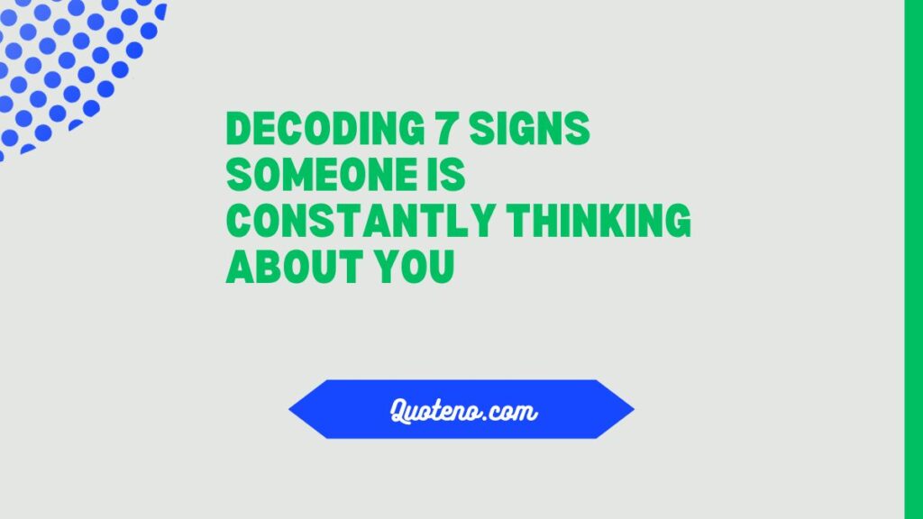 Decoding 7 Signs Someone Is Constantly Thinking About You