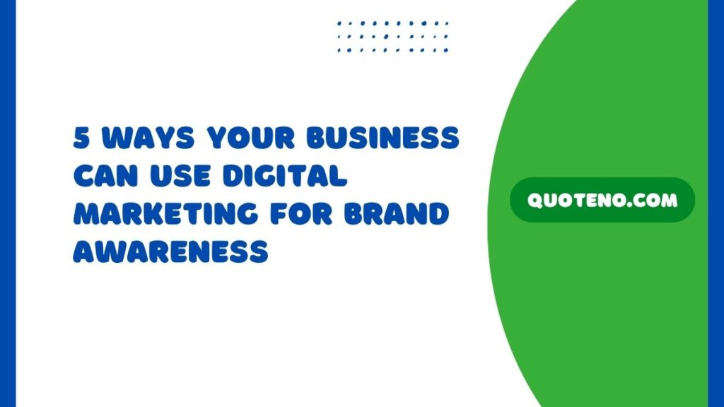 5 Ways Your Business Can Use Digital Marketing For Brand Awareness