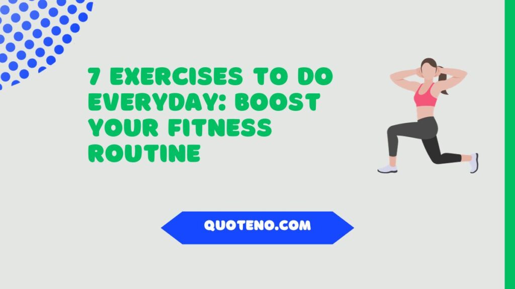 7 Exercises to Do Everyday: Boost Your Fitness Routine
