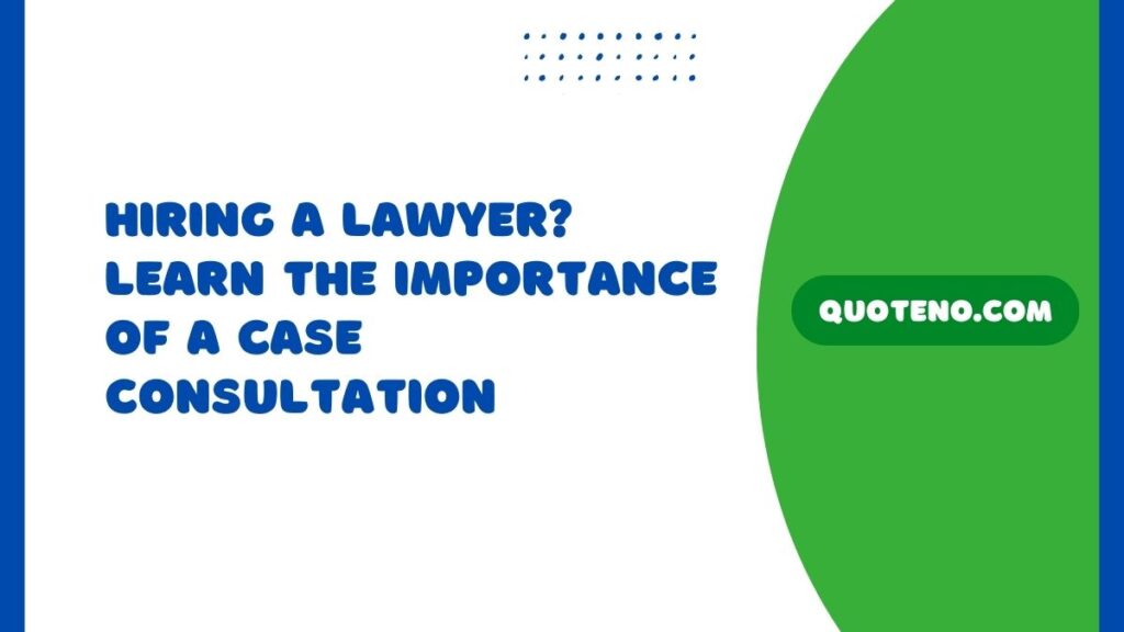 Hiring a Lawyer? Learn the Importance of a Case Consultation