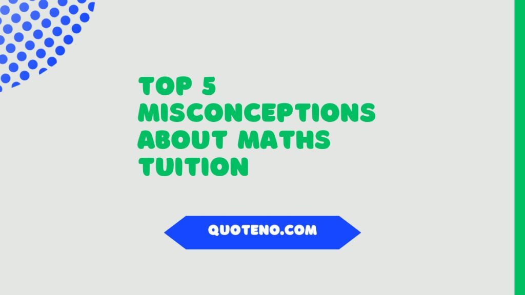 Top 5 Misconceptions About Maths Tuition 