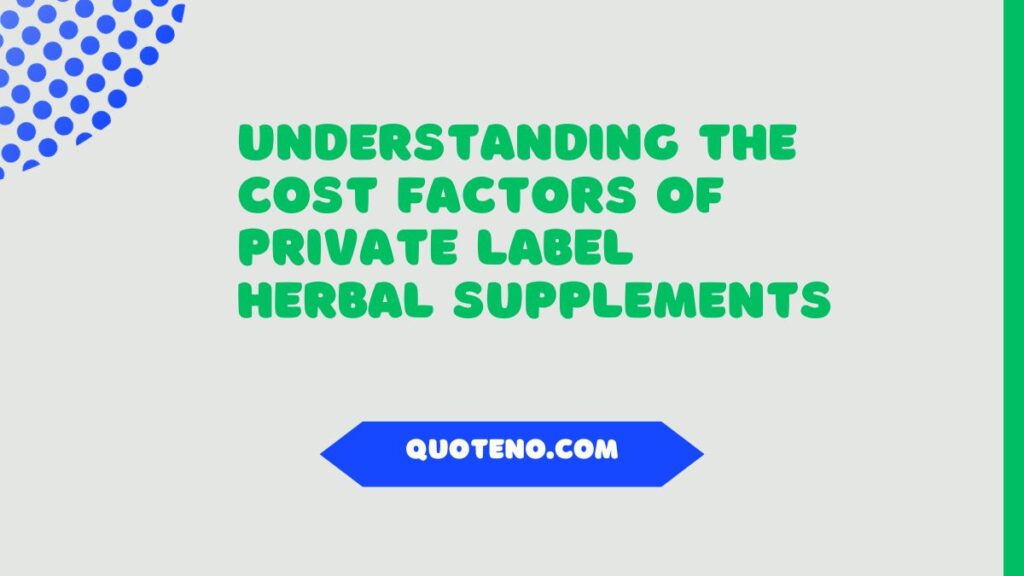 Understanding the Cost Factors of Private Label Herbal Supplements