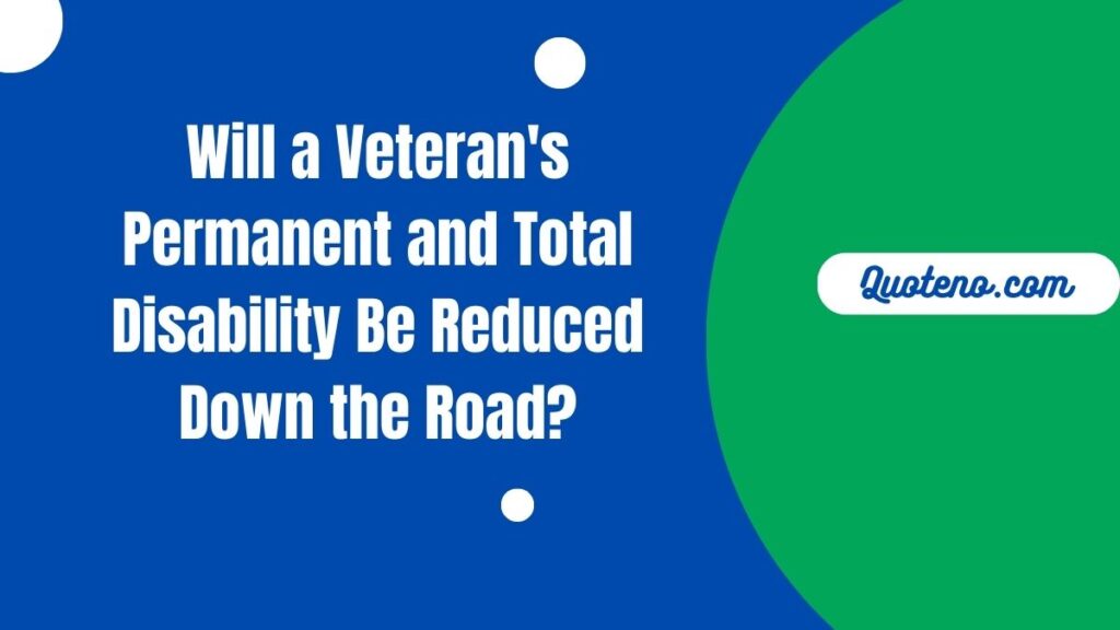 Will a Veteran's Permanent and Total Disability Be Reduced Down the Road?