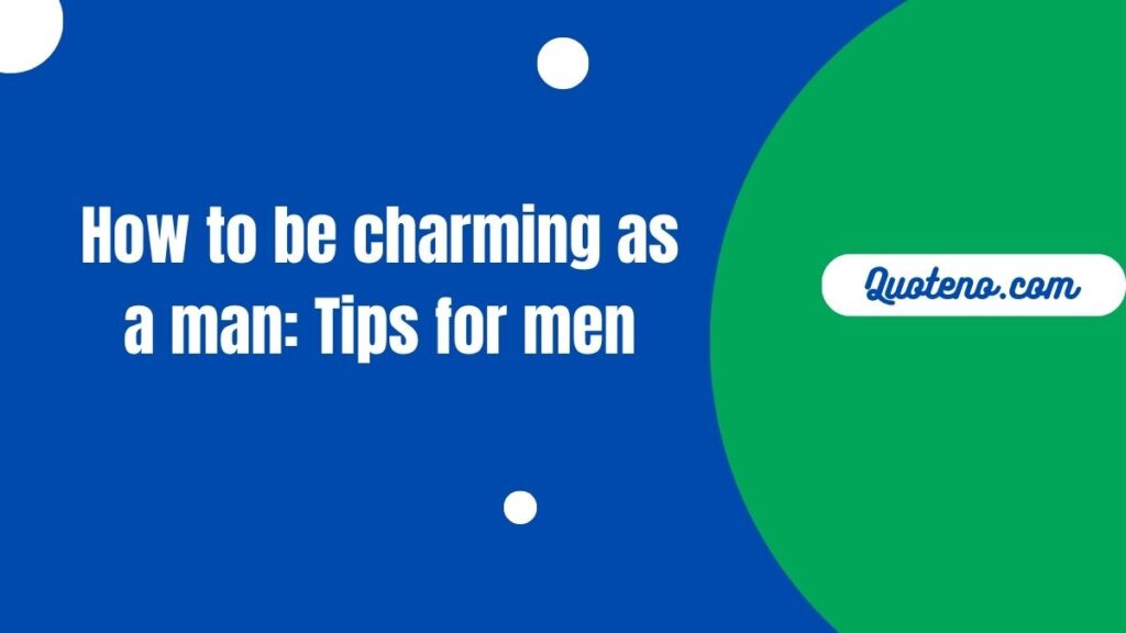 How to be charming as a man: Tips for men