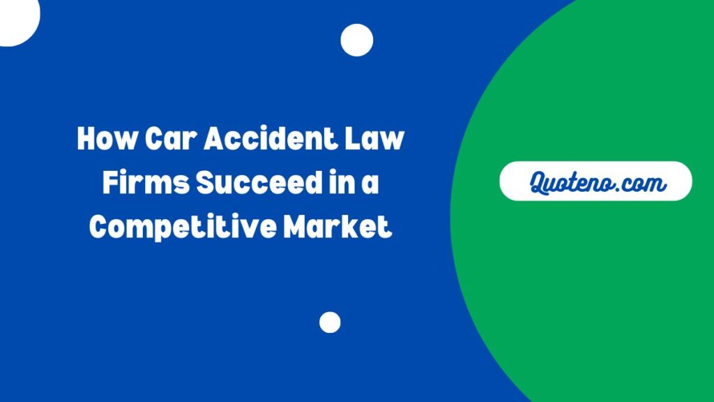 How Car Accident Law Firms Succeed in a Competitive Market