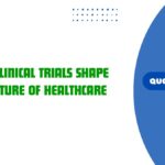 How Clinical Trials Shape the Future of Healthcare