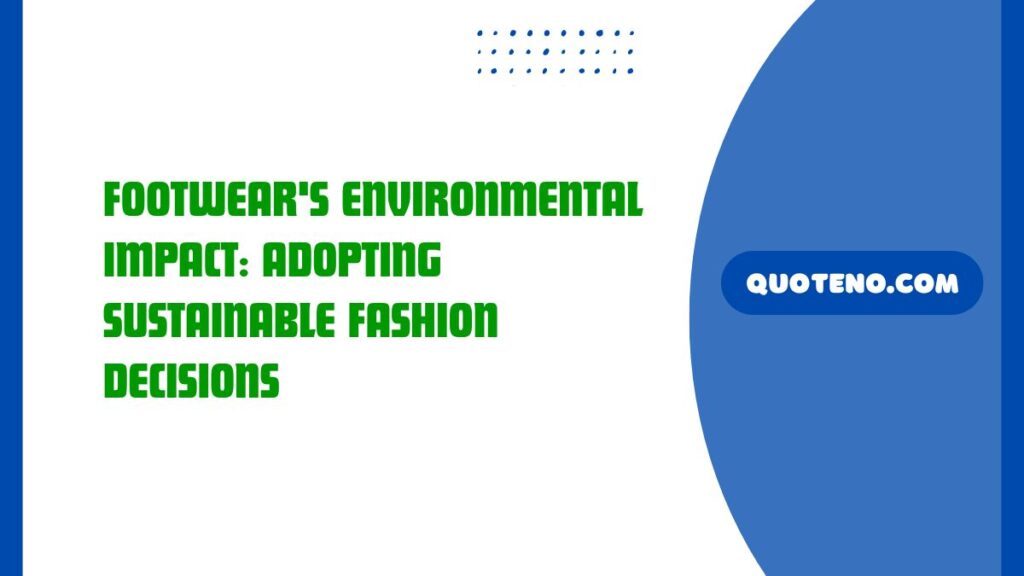 Footwear's Environmental Impact: Adopting Sustainable Fashion Decisions