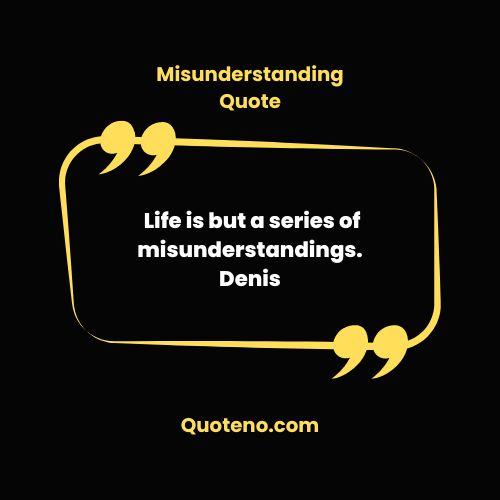Life misunderstanding quote.