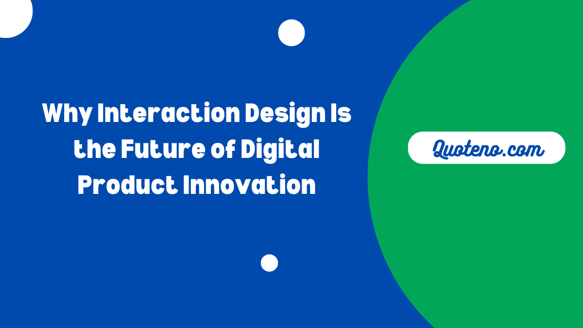 Why Interaction Design Is the Future of Digital Product Innovation