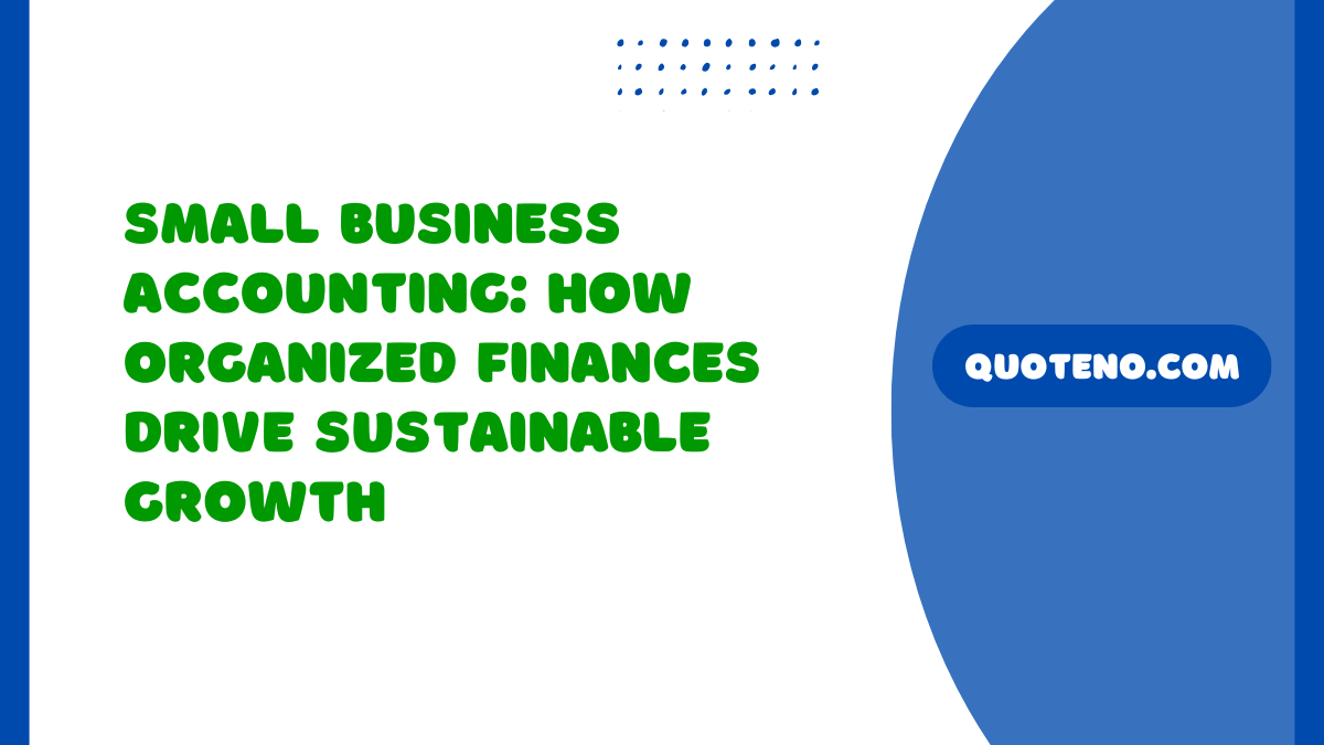 Small Business Accounting: How Organized Finances Drive Sustainable Growth