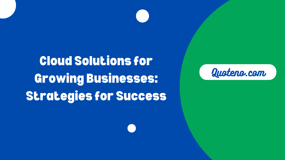 Cloud Solutions for Growing Businesses: Strategies for Success