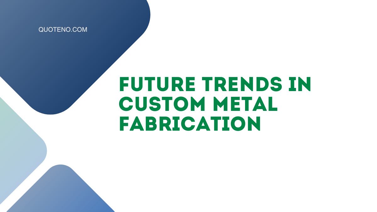 Future Trends in Custom Metal Fabrication