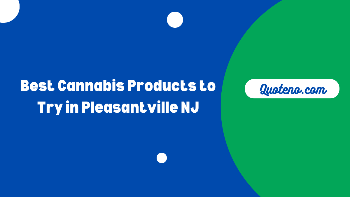 Best Cannabis Products to Try in Pleasantville NJ