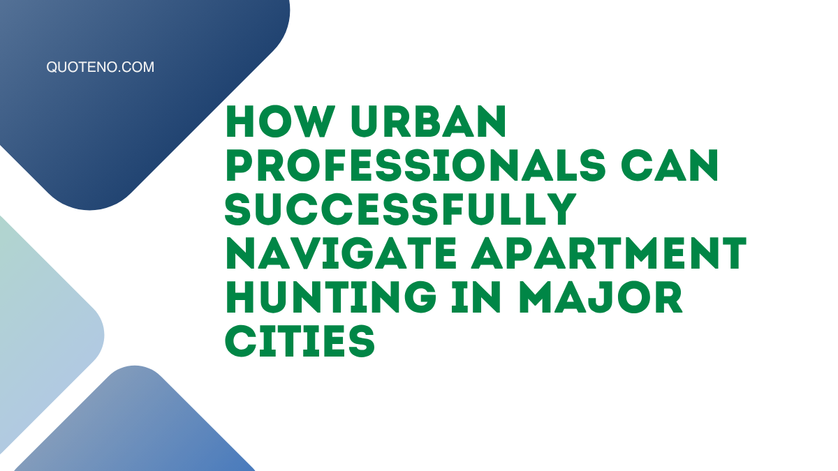 How Urban Professionals Can Successfully Navigate Apartment Hunting in Major Cities