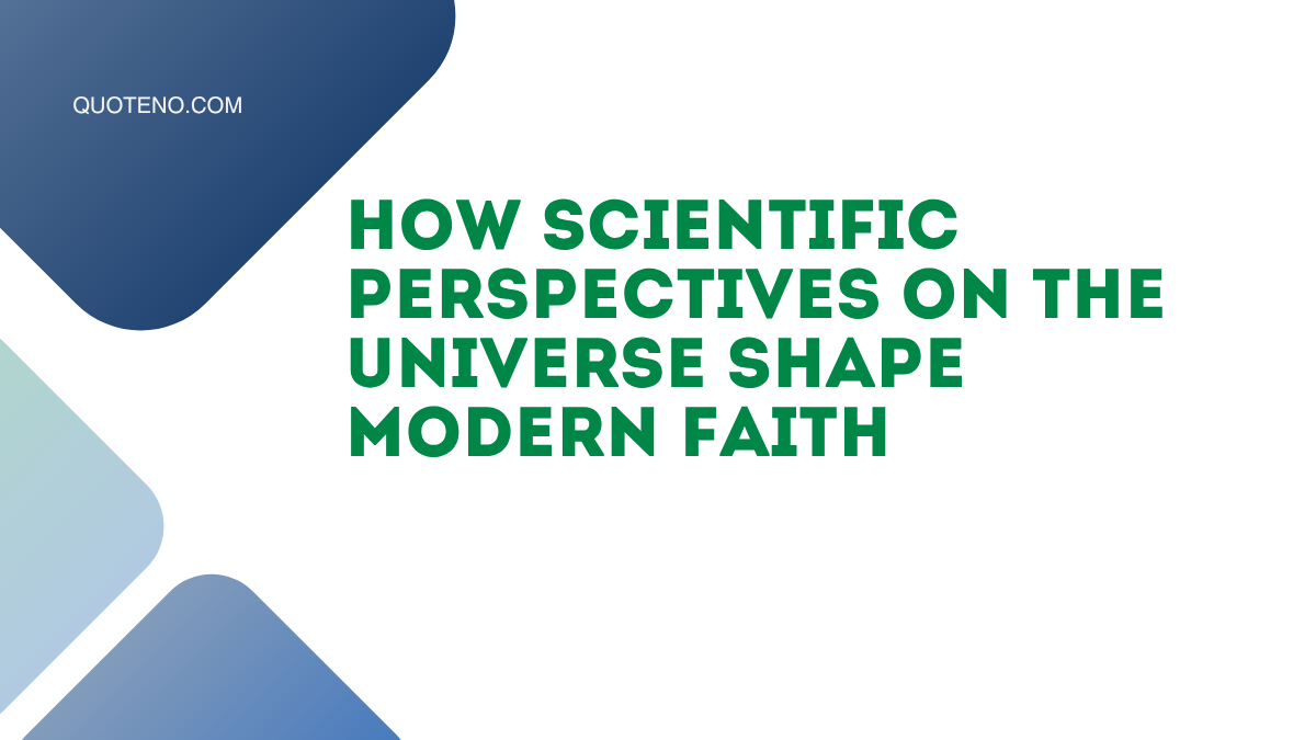 How Scientific Perspectives on the Universe Shape Modern Faith