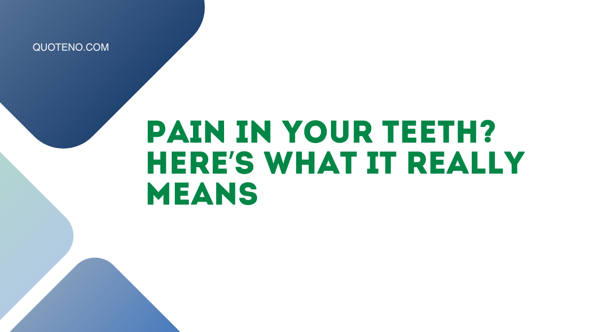 Pain in Your Teeth? Here’s What It Really Means