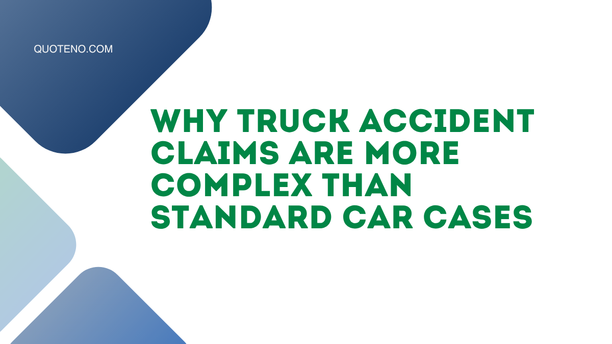 Why Truck Accident Claims Are More Complex Than Standard Car Cases