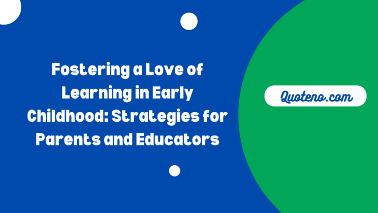 Fostering a Love of Learning in Early Childhood: Strategies for Parents and Educators