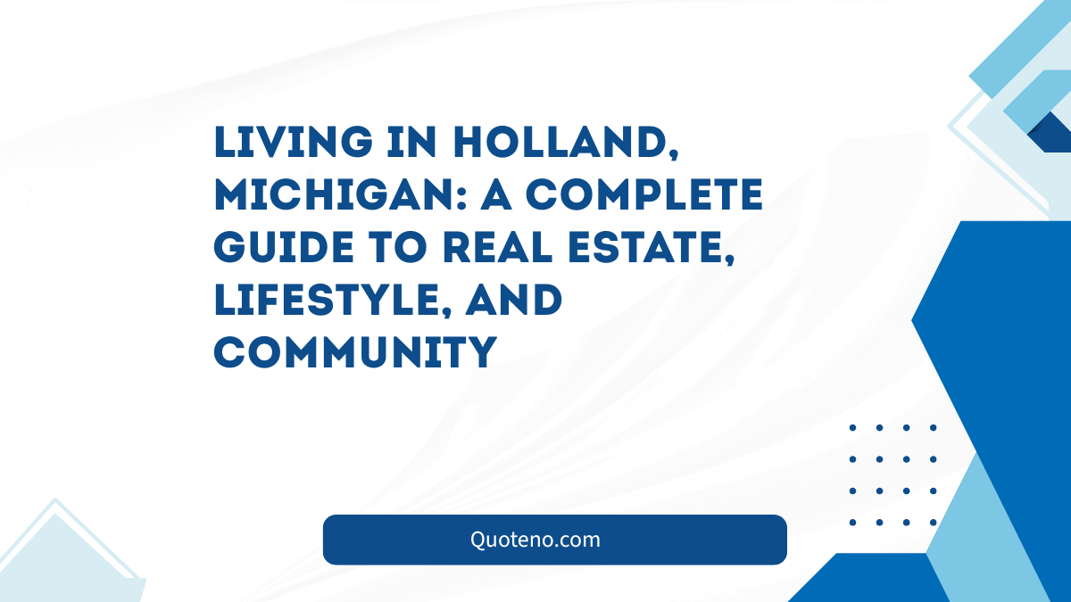 Living in Holland, Michigan: A Complete Guide to Real Estate, Lifestyle, and Community