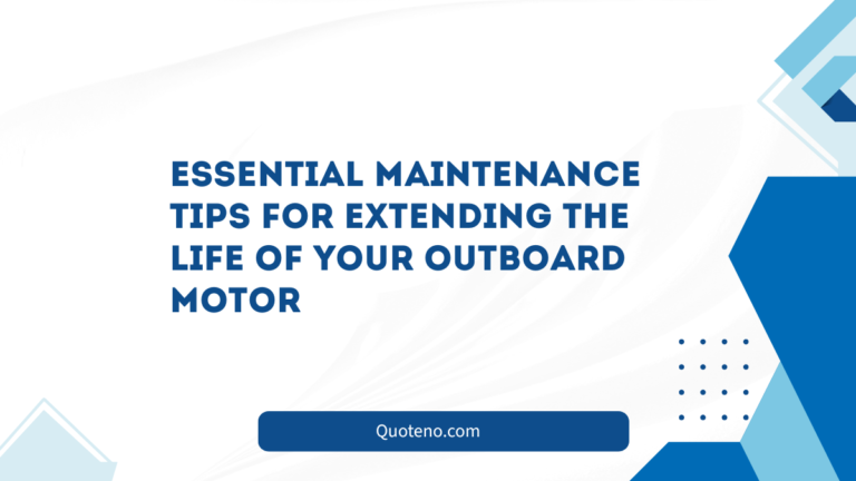 Essential Maintenance Tips for Extending the Life of Your Outboard Motor